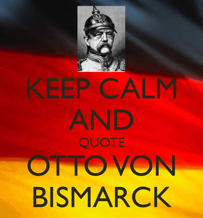 keep-calm-and-quote-otto-von-bismarck