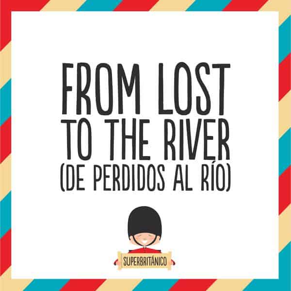 De perdidos al rio